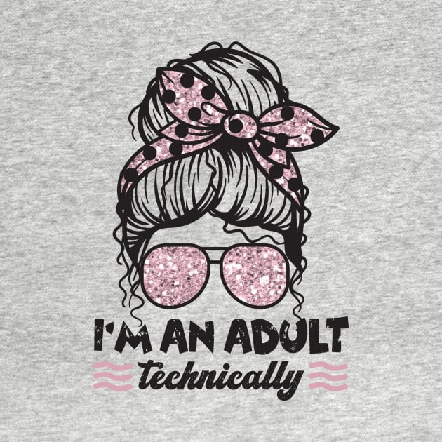 I'm An Adult Technically Messy Bun by Teewyld